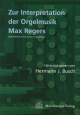 Zur Interpretation der Orgelmusik Max Regers (Veröffentlichungen der Gesellschaft der Orgelfreunde)