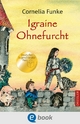 Igraine Ohnefurcht: Magischer Abenteuer-Klassiker Ã¼ber ein starkes MÃ¤dchen, das Ritterin werden mÃ¶chte - fÃ¼r Kinder ab 10 Jahren Cornelia Funke Au
