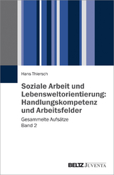 Soziale Arbeit und Lebensweltorientierung: Handlungskompetenz und Arbeitsfelder - Hans Thiersch