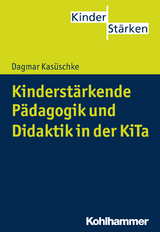 Kinderstärkende Pädagogik und Didaktik in der KiTa - Dagmar Kasüschke