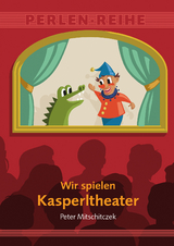Wir spielen Kasperltheater - Peter Mitschitczek