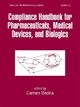 Compliance Handbook for Pharmaceuticals, Medical Devices, and Biologics - Carmen Medina