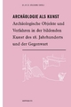 Archäologie als Kunst. Archäologische Objekte und Verfahren in der bildenden Kunst des 18. Jahrhunderts und der Gegenwart (Morphomata)