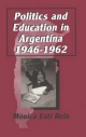 Politics and Education in Argentina, 1946-1962 - Monica Rein