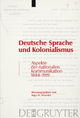 Deutsche Sprache und Kolonialismus: Aspekte der nationalen Kommunikation 1884-1919 Ingo H. Warnke Editor