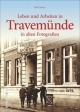 Leben und Arbeiten in Travemünde: in alten Fotografien (Archivbilder)