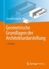 Geometrische Grundlagen der Architekturdarstellung - Cornelie Leopold