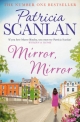Scanlan, P: Mirror, Mirror: Warmth, wisdom and love on every page - if you treasured Maeve Binchy, read Patricia Scanlan