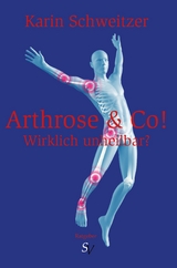 Arthrose & Co - Wirklich unheilbar? - Karin Schweitzer