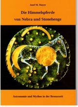 Die Himmelspferde von Nebra und Stonehenge - Josef M. Mayer