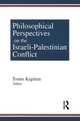 Philosophical Perspectives on the Israeli-Palestinian Conflict - Tomis Kapitan