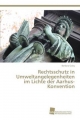 Rechtsschutz in Umweltangelegenheiten im Lichte der Aarhus-Konvention - Barbara Goby