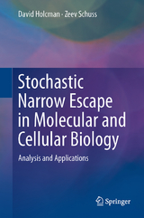 Stochastic Narrow Escape in Molecular and Cellular Biology - David Holcman, Zeev Schuss