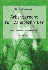 Arbeitsrecht für Zahntechniker - Ulrich Weisemann, Wolfgang Arens