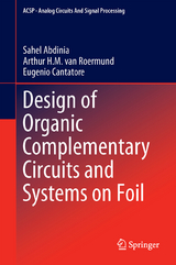 Design of Organic Complementary Circuits and Systems on Foil - Sahel Abdinia, Arthur van Roermund, Eugenio Cantatore