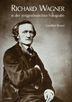 Richard Wagner in der zeitgenössischen Fotografie: Mit einem Geleitwort von Eva Wagner-Pasquier