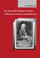 Die Universität Tübingen zwischen Orthodoxie, Pietismus und Aufklärung (Tübinger Bausteine zur Landesgeschichte)