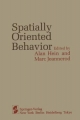 Spatially Oriented Behavior - A. Hein;  M. Jeannerod