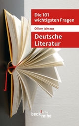 Die 101 wichtigsten Fragen: Deutsche Literatur - Oliver Jahraus