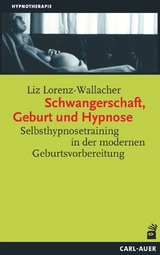 Schwangerschaft, Geburt und Hypnose - Lorenz-Wallacher, Liz