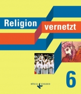 Religion vernetzt / 6. Schuljahr - Schülerbuch - Braun, Josef; Meister, Markus; Neumann, Joachim; Rauwolf, Barbara; Mendl, Hans; Schiefer Ferrari, Markus