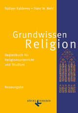 Grundwissen Religion - Begleitbuch für Religionsunterricht und Studium - Neuausgabe - Niehl, Franz W.; Kaldewey, Rüdiger