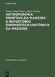 Antroponímia primitiva da Madeira e Repertório onomástico histórico da Madeira - Naidea Nunes Nunes; Dieter Kremer