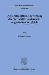 Die strafrechtliche Bewertung der Sterbehilfe im deutsch-ungarischen Vergleich. - Richard Ehmann