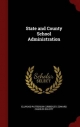 State and County School Administration - Ellwood Patterson Cubberley; Edward Charles Elliott