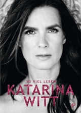 Katarina Witt: So viel Leben - Katarina Witt