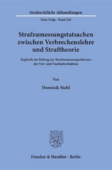 Strafzumessungstatsachen zwischen Verbrechenslehre und Straftheorie. - Dominik Stahl