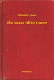 The Great White Queen - William Le Queux