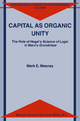 Capital as Organic Unity: The Role of Hegel's Science of Logic in Marx's Grundrisse M.E. Meaney Author