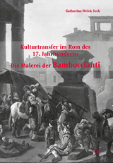 Kulturtransfer im Rom des 17. Jahrhunderts: Die Malerei der Bamboccianti - Katharina Weick-Joch