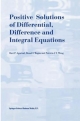 Positive Solutions of Differential, Difference and Integral Equations - R.P. Agarwal;  Donal O'Regan;  Patricia J.Y. Wong