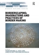 Borderscaping: Imaginations and Practices of Border Making