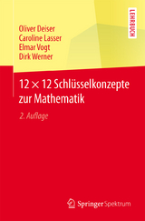 12 × 12 Schlüsselkonzepte zur Mathematik - Deiser, Oliver; Lasser, Caroline; Vogt, Elmar; Werner, Dirk
