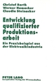 Entwicklung qualifizierter Produktionsarbeit - Christof Barth; Werner Hamacher; Claudia Steinacker