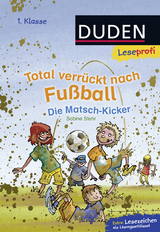 Duden Leseprofi – Total verrückt nach Fußball. Die Matsch-Kicker, 1. Klasse - Sabine Stehr