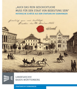 "Auch das rein Geschichtliche muss für den Staat von Bedeutung sein". 150 Jahre Staatsarchiv Sigmaringen 1865-2015 - 