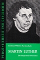 Martin Luther: Der bürgerliche Reformator (Persönlichkeit und Geschichte: Biographische Reihe)