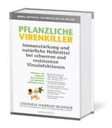 Pflanzliche Virenkiller. Immunstärkung und natürliche Heilmittel bei schweren und resistenten Virusinfektionen. - Stephen Harrod Buhner