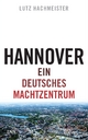 Hannover: Ein deutsches Machtzentrum