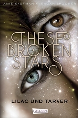 These Broken Stars. Lilac und Tarver - Amie Kaufman, Meagan Spooner