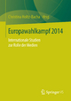 Europawahlkampf 2014: Internationale Studien zur Rolle der Medien Christina Holtz-Bacha Editor