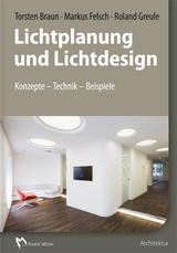 Lichtplanung und Lichtdesign - Torsten Braun, Markus Felsch, Roland Greule