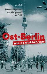 Ost-Berlin, wie es wirklich war - Jan Eik