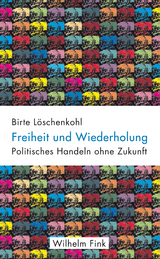 Freiheit und Wiederholung - Birte Löschenkohl