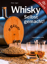 Whisky Selbst gemacht! - Peter Jäger