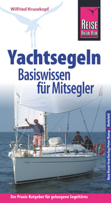 Reise Know-How Yachtsegeln – Basiswissen für Mitsegler Der Praxis-Ratgeber für gelungene Segeltörns - Wilfried Krusekopf